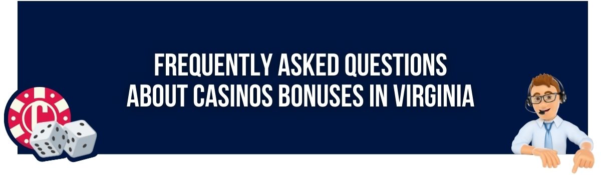 Frequently Asked Questions about Casinos Bonuses in Virginia