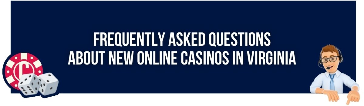 Frequently Asked Questions about New Online Casinos in Virginia